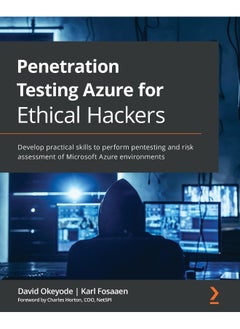 Penetration Testing Azure for Ethical Hackers: Develop practical skills to perform pentesting and risk assessment of Microsoft Azure environments 
