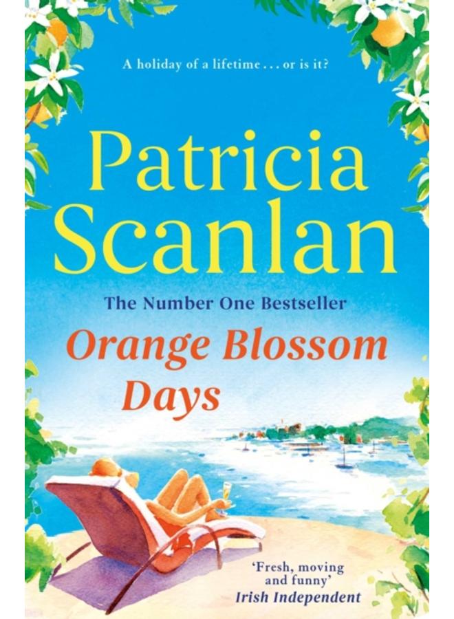 Orange Blossom Days : Warmth, wisdom and love on every page - if you treasured Maeve Binchy, read Patricia Scanlan 