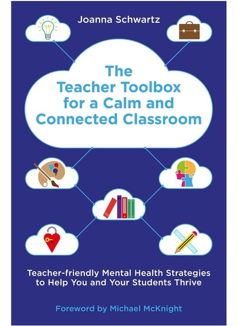 The Teacher Toolbox for a Calm and Connected Classroom: Teacher-Friendly Mental Health Strategies to Help You and Your Students Thrive