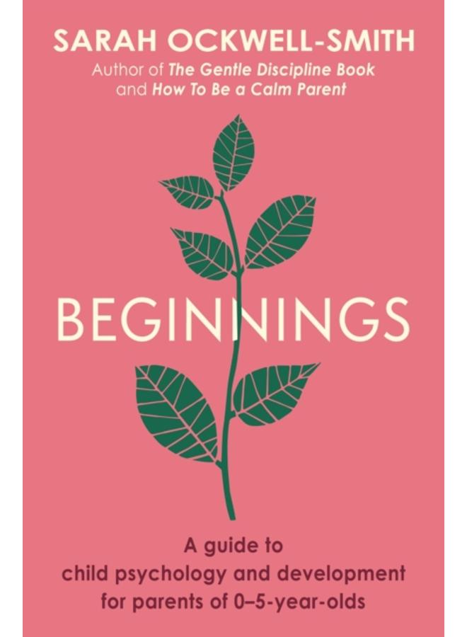 Beginnings : A Guide to Child Psychology and Development for Parents of 0???5-year-olds 