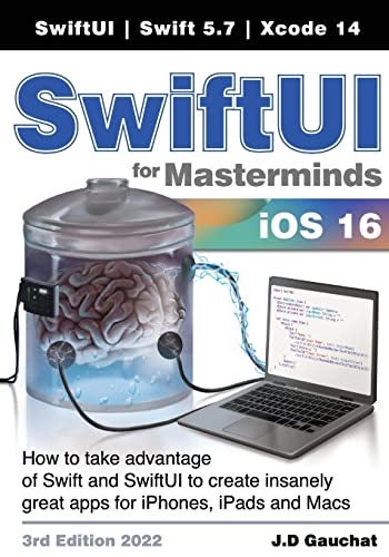 Swiftui For Masterminds 3Rd Edition 2022 How To Take Advantage Of Swift And Swiftui To Create Insan 