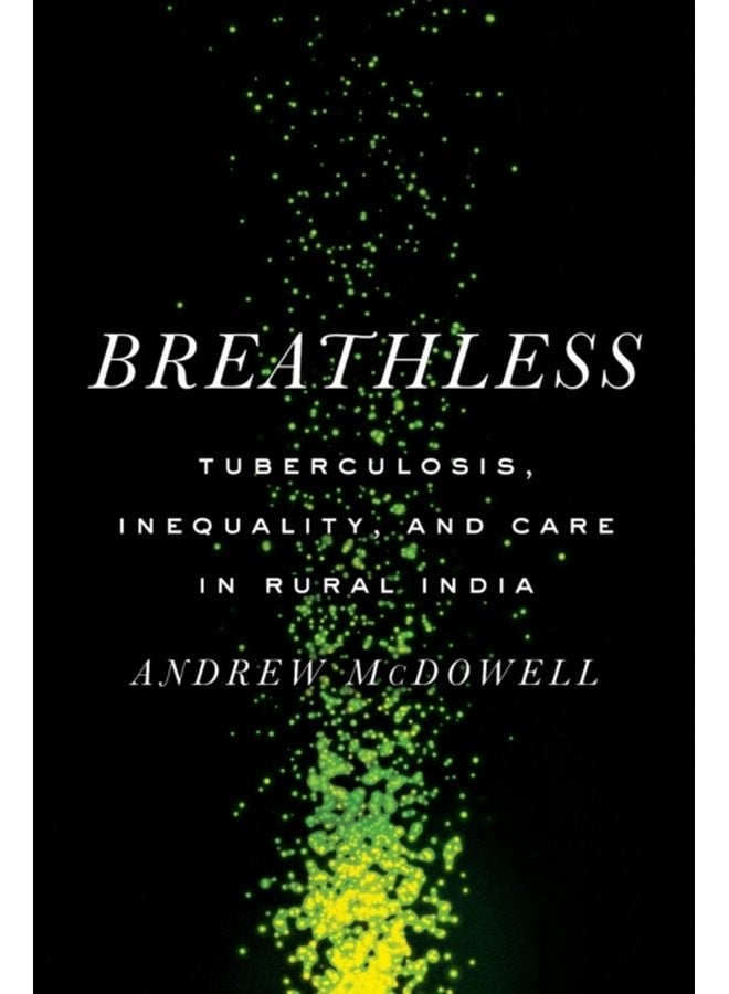 Breathless Tuberculosis Inequality and Care in Rural India - Paperback