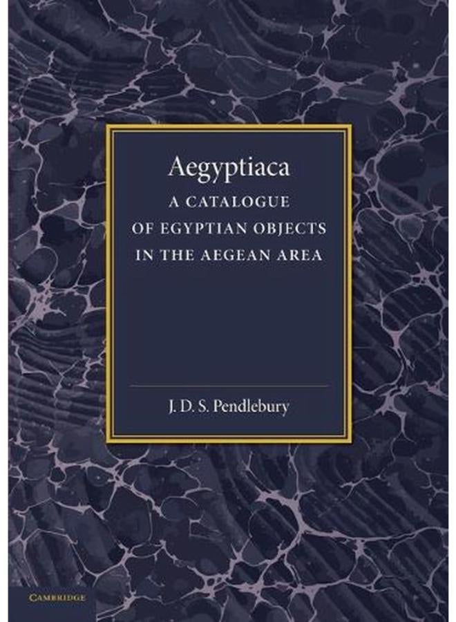Aegyptiaca: A Catalogue of Egyptian Objects in the Aegean Area 