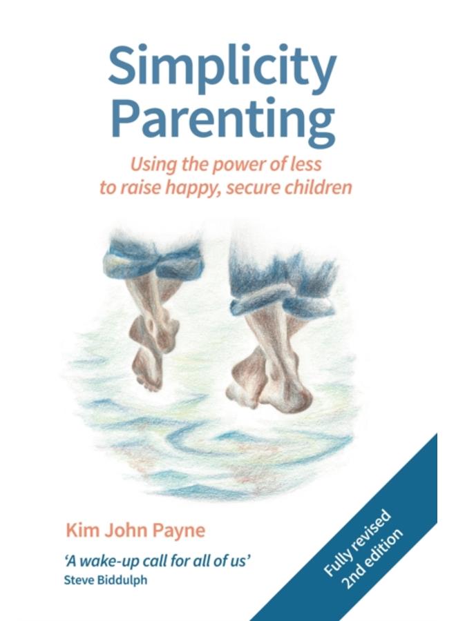 Simplicity Parenting : Using the power of less to raise happy, secure children