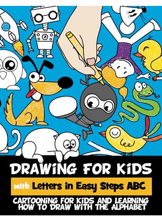 Drawing For Kids With Letters In Easy Steps Abc Cartooning For Kids And Learning How To Draw With T