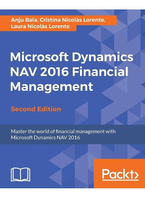 Microsoft Dynamics NAV 2016 Financial Management - Second Edition: Master the world of financial management with Microsoft Dynamics NAV 2016