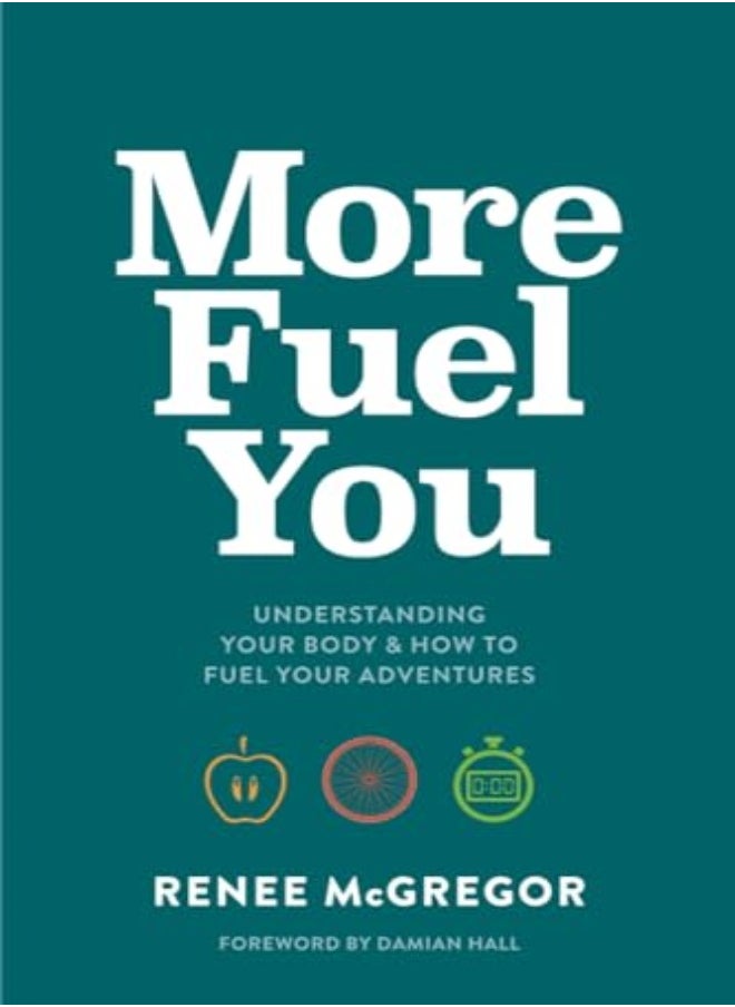 More Fuel You Understanding Your Body & How To Fuel Your Adventures by McGregor, Renee - Damian Hall Paperback 