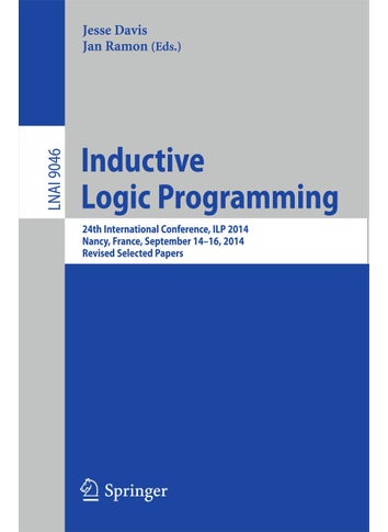 Inductive Logic Programming: 24th International Conference, ILP 2014, Nancy, France, September 14-16, 2014, Revised Selected Papers - pzsku/Z401140A7328F7D082097Z/45/1749025572/b08c7864-6109-4a9d-9d5f-202e3eaa2d8e