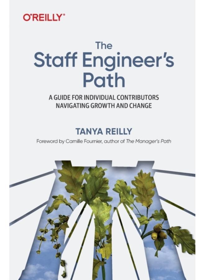 The Staff Engineer's Path : A Guide For Individual Contributors Navigating Growth and Change