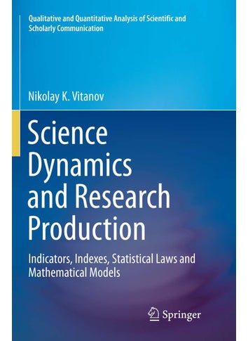 Science Dynamics and Research Production: Indicators, Indexes, Statistical Laws and Mathematical Models - pzsku/Z40139B3CBF8D8F910909Z/45/1749025059/30a508c9-189b-4444-82bb-6fc061fa572c