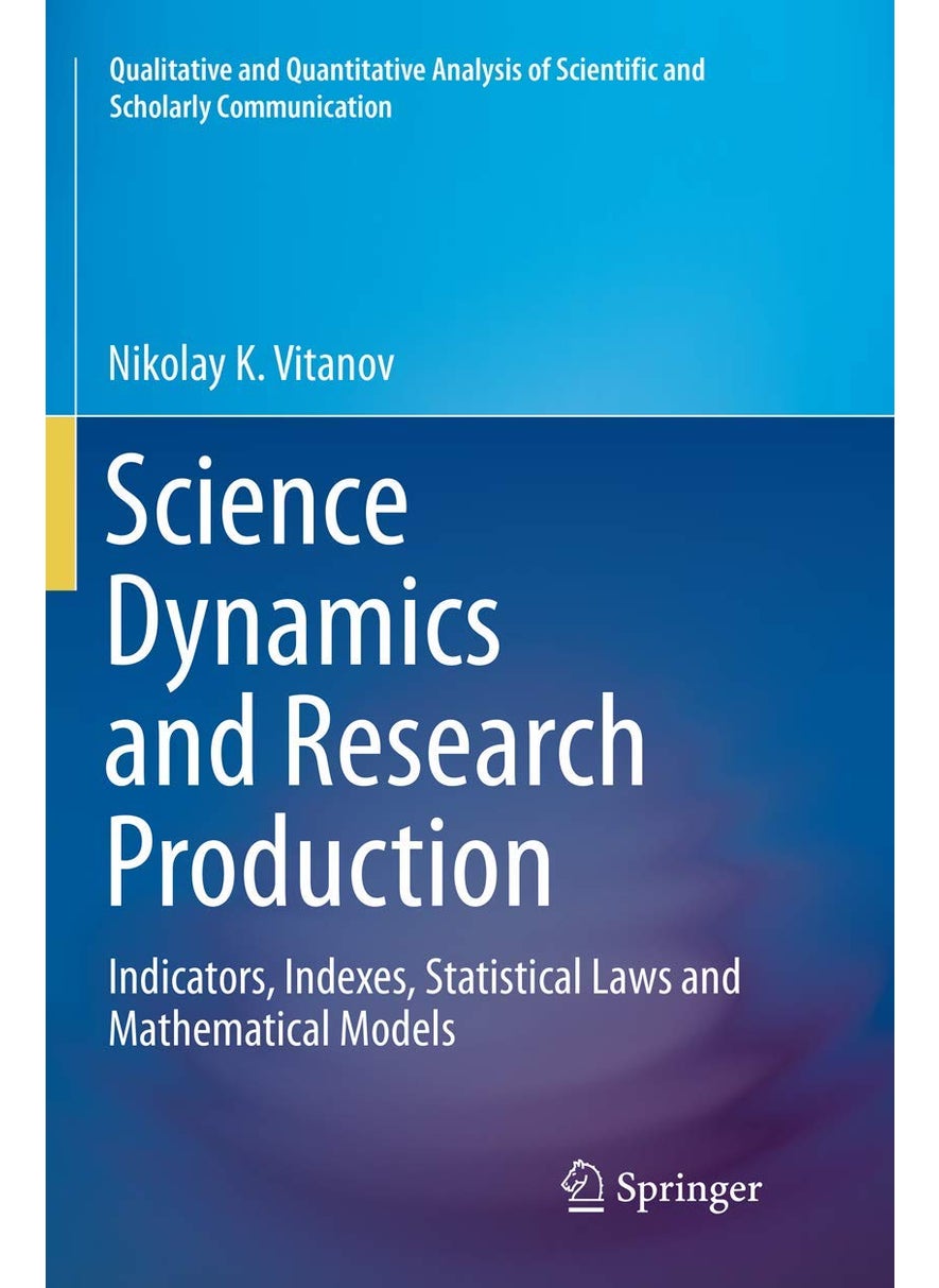 Science Dynamics and Research Production: Indicators, Indexes, Statistical Laws and Mathematical Models 