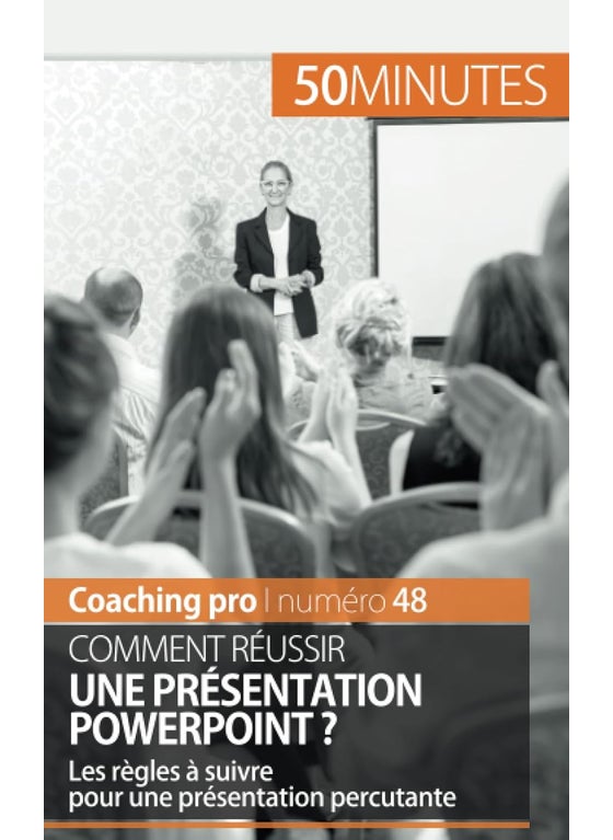 Comment réussir une présentation PowerPoint ?: Les règles à suivre pour une présentation percutante