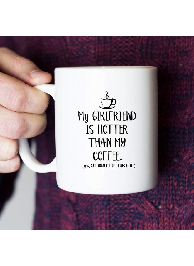 Spoil Your Wall - My Girlfriend Is Hotter Than My Coffee Funny Mug - Unique Valentines Day, Anniversary Or Birthday Present Idea For Him From Girlfriend - 12 Oz White - By Spoil Your Wall - Image 1