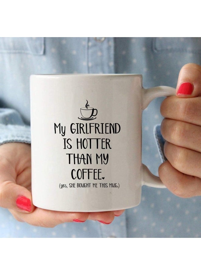 Spoil Your Wall - My Girlfriend Is Hotter Than My Coffee Funny Mug - Unique Valentines Day, Anniversary Or Birthday Present Idea For Him From Girlfriend - 12 Oz White - By Spoil Your Wall - Image 1