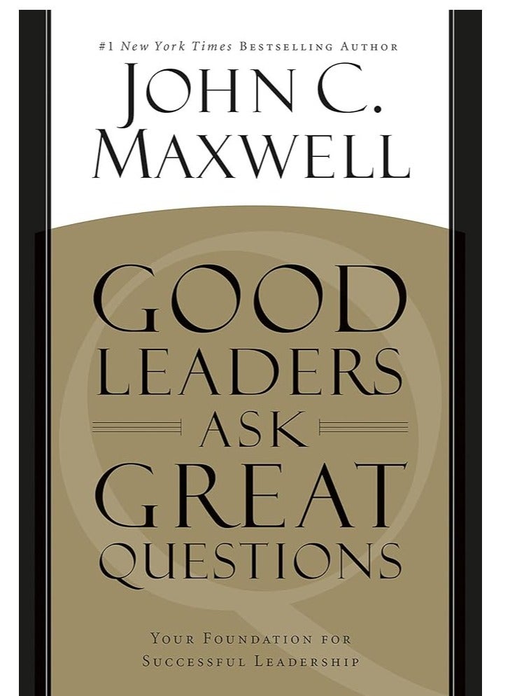 Good Leaders Ask Great Questions: Your Foundation for Successful Leadership