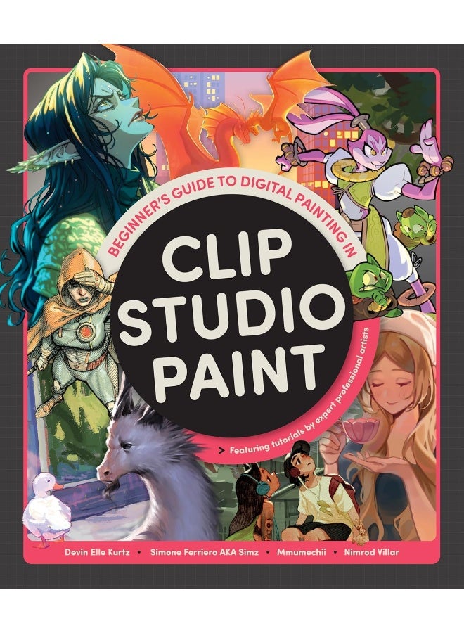 Beginner's Guide to Digital Painting in Clip Studio Paint : Featuring tutorials be expert professional artists (Beginner's Guide)