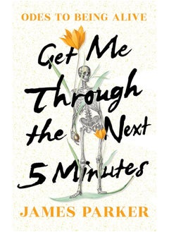 Get Me Through the Next Five Minutes: Odes to Being Alive 