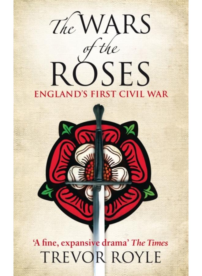 The Wars Of The Roses : England's First Civil War 