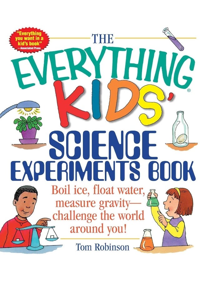 The Everything Kids' Science Experiments Book: Boil Ice, Float Water, Measure Gravity-Challenge the World Around You! 