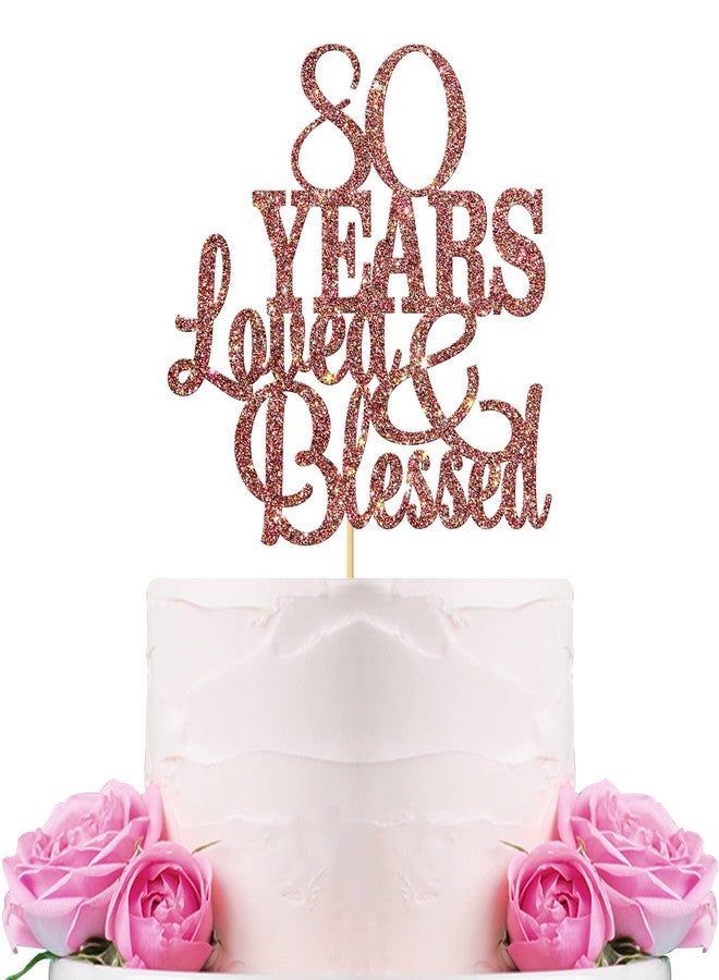 WeBenison 80 Years Blessed & Loved Cake Topper 80th Birthday Cake Topper Marriage Anniversary Birthday Party Decoration Supplies Rose Gold Glitter - Image 1