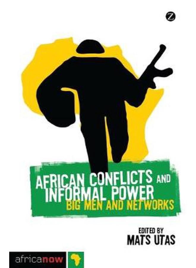 African Conflicts and Informal Power: Big Men and Networks (Africa Now) 
