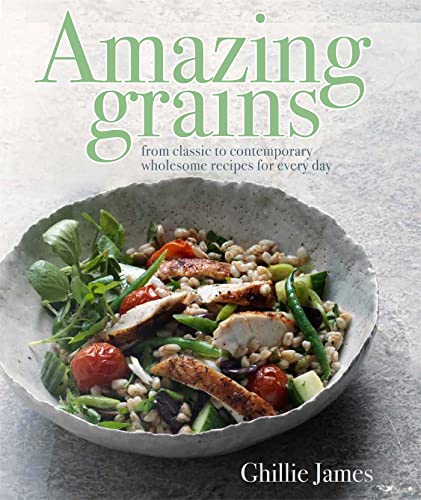 Amazing Grains From Classic To Contemporary Wholesome Recipes For Every Day - Image 1