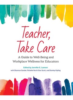 Teacher, Take Care: A Guide to Well-Being and Workplace Wellness for Educators 