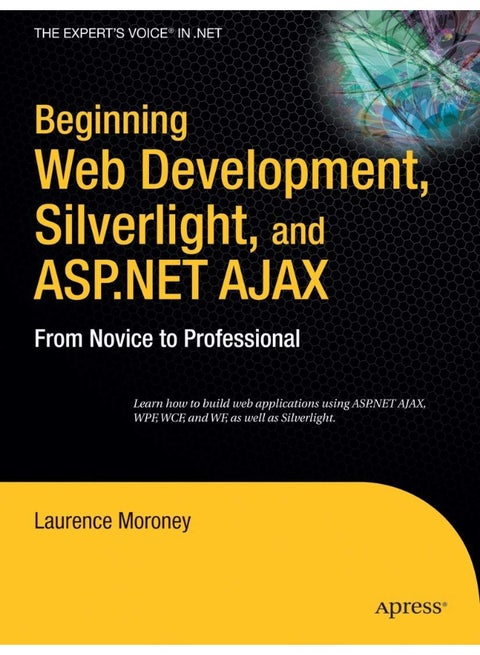 Beginning Web Development, Silverlight, and ASP.NET Ajax: From Novice to Professional