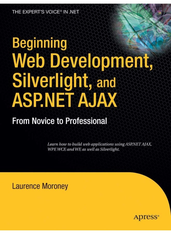 Beginning Web Development, Silverlight, and ASP.NET Ajax: From Novice to Professional