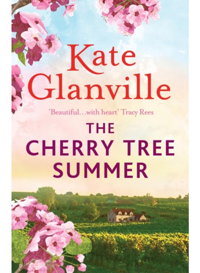 The Cherry Tree Summer : Escape to the sun-drenched French countryside in this captivating read 