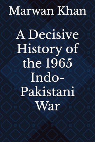 A Decisive History of the 1965 Indo-Pakistani War