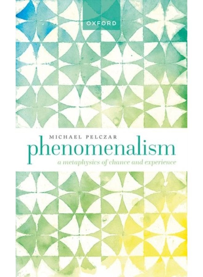 Phenomenalism A Metaphysics of Chance and Experience - Hardback