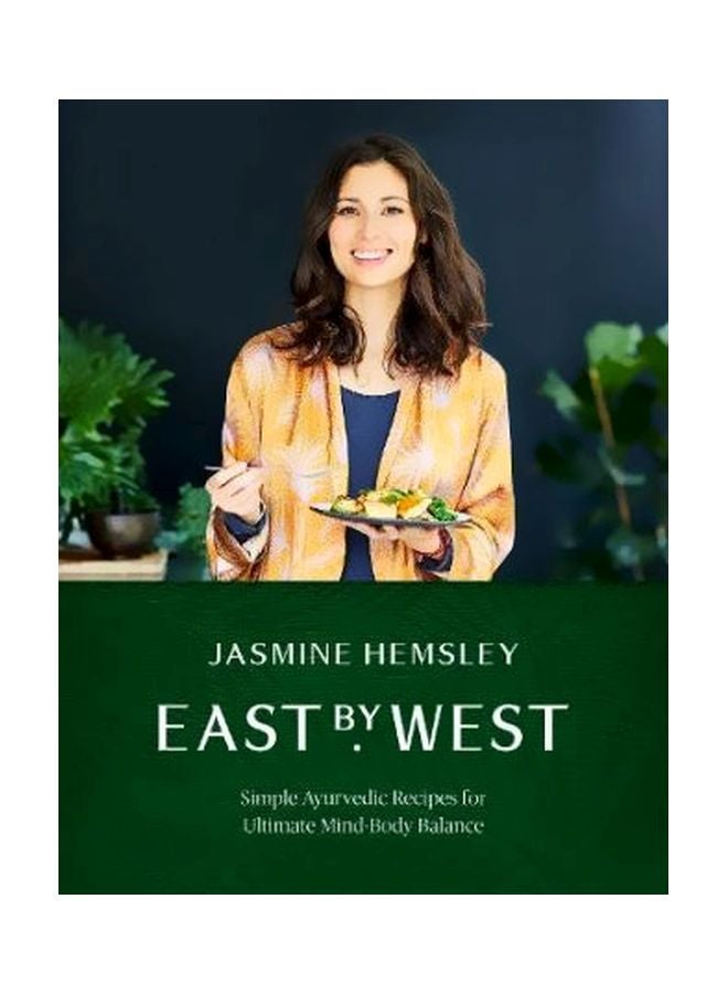 East By West : Simple Ayurvedic Recipes For Ultimate Mind-body Balance