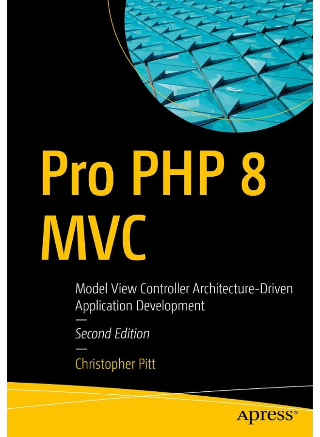 Pro PHP 8 MVC: Model View Controller Architecture-Driven Application Development 