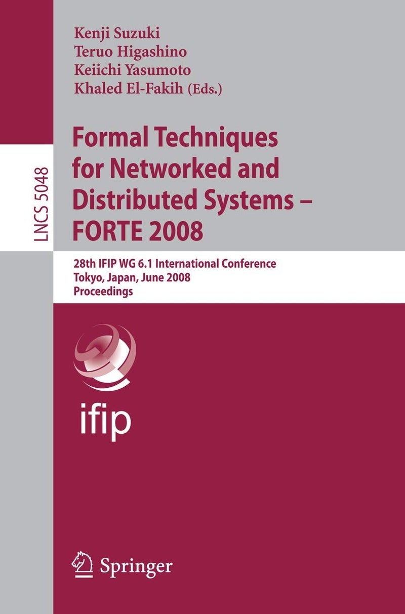 Formal Techniques for Networked and Distributed Systems - FORTE 2008: 28th IFIP WG 6.1 International Conference Tokyo, Japan, June 10-13, 2008 Proceedings 