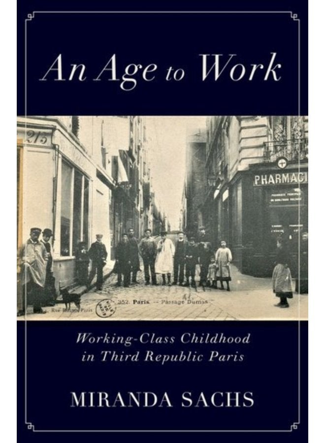 An Age to Work Working Class Childhood in Third Republic Paris - Hardback