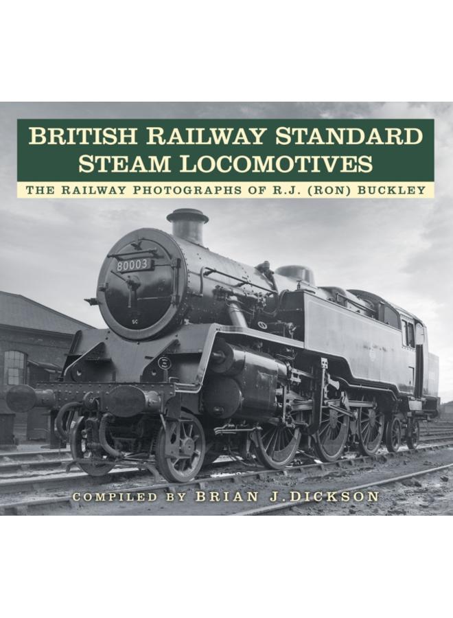 British Railway Standard Steam Locomotives : The Railway Photographs of RJ (Ron) Buckley 