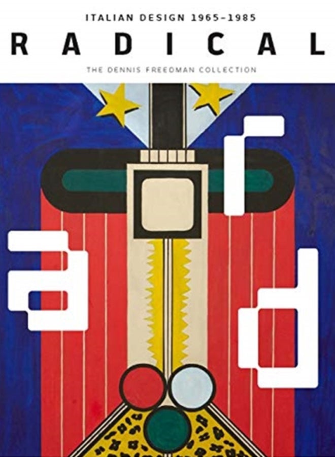 Radical : Italian Design 1965-1985, The Dennis Freedman Collection 