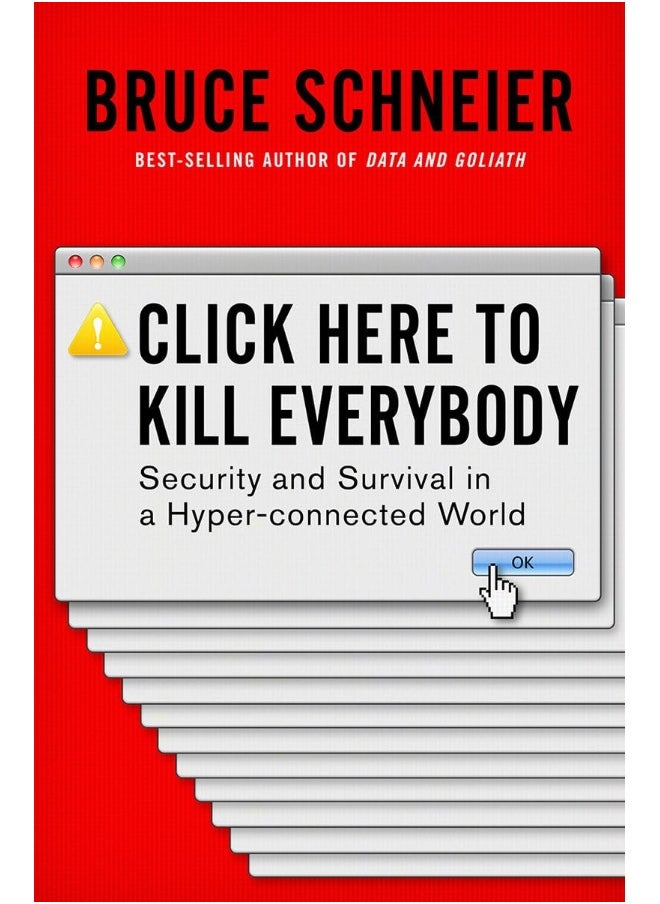 Click Here to Kill Everybody: Security and Survival in a Hyper-connected World 