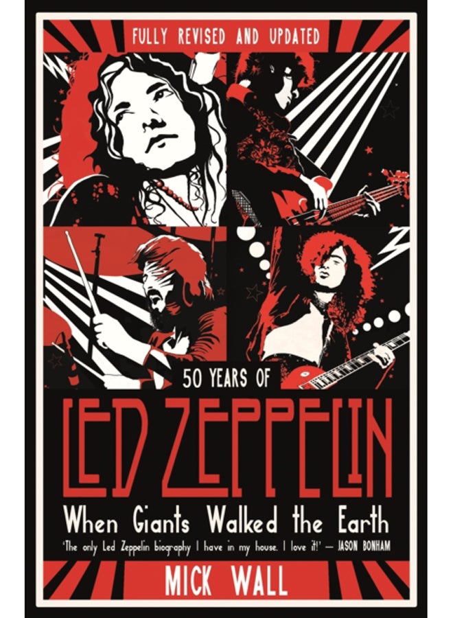 When Giants Walked the Earth : 50 years of Led Zeppelin. The fully revised and updated biography.
