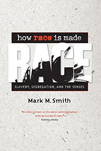 How Race Is Made Slavery Segregation and the Senses