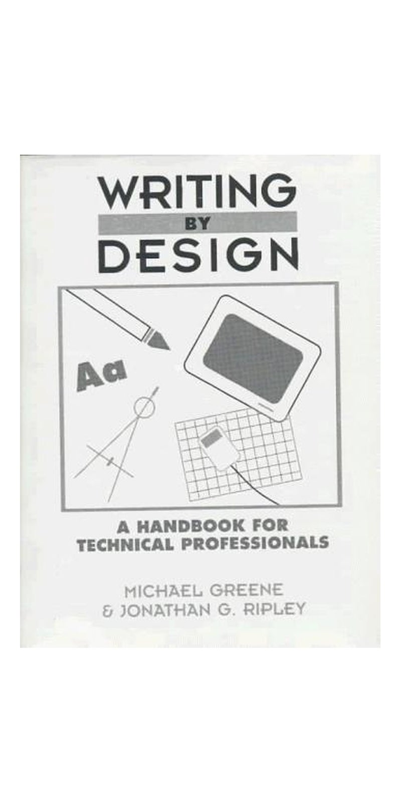 Writing By Design: A Handbook For Technical Professionals | Authored by Michael T. Greene, Jonathan G. Ripley | Paperback | Published by Prentice Hall