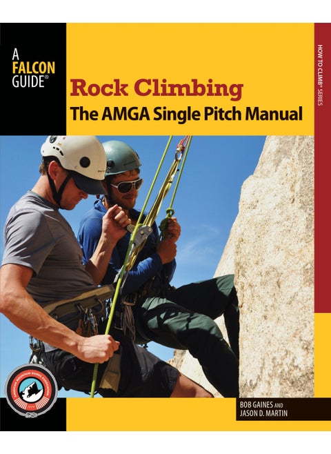 Rock Climbing: The AMGA Single Pitch Manual