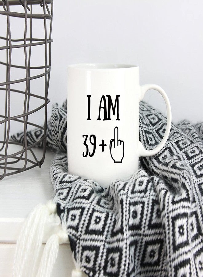 5Aup Funny 40th Birthday Coffee Mug, I Am 39 + 1 Best Gag 40th Birthday Gifts for Him Her Coworker Friend Cup White, 11 Oz - Image 5