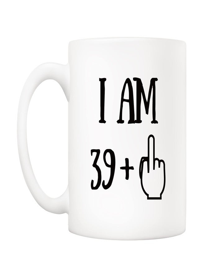 5Aup Funny 40th Birthday Coffee Mug, I Am 39 + 1 Best Gag 40th Birthday Gifts for Him Her Coworker Friend Cup White, 11 Oz - Image 2