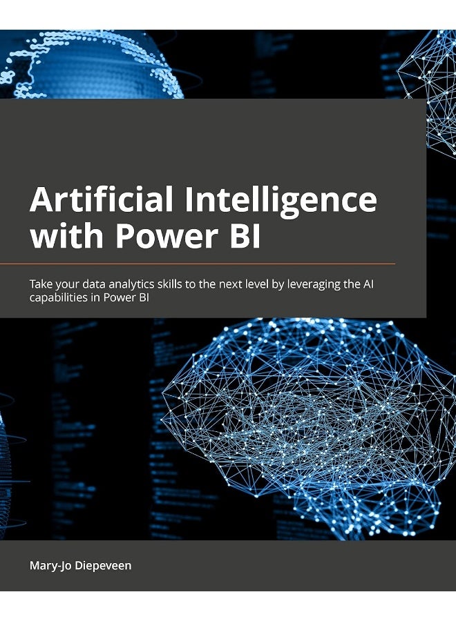 Artificial Intelligence with Power BI: Take your data analytics skills to the next level by leveraging the AI capabilities in Power BI 