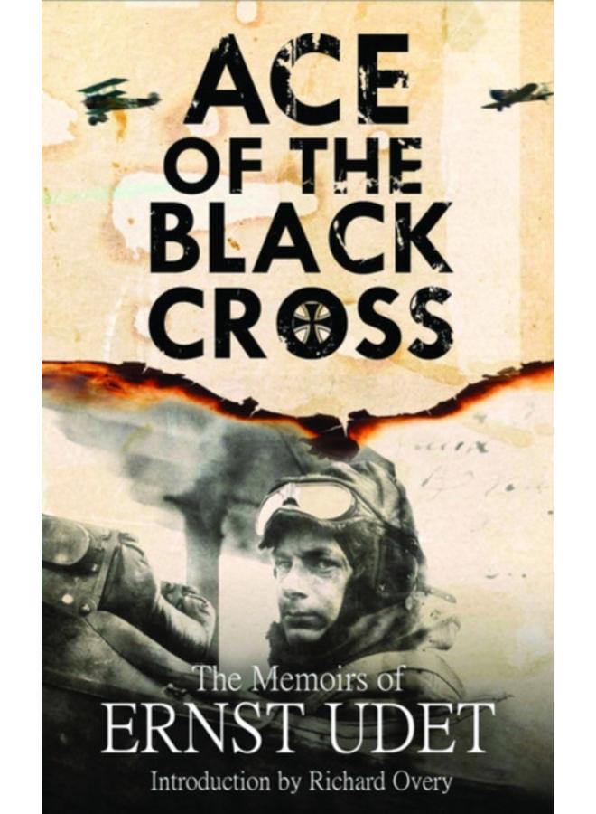 Ace of the Black Cross : The Memoirs of Ernst Udet 