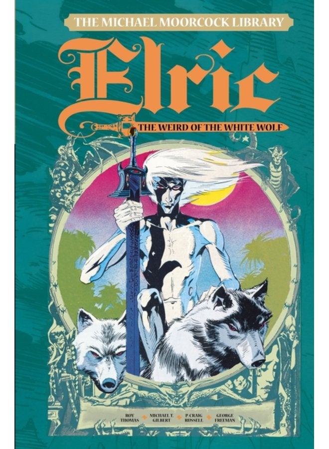 The Michael Moorcock Library Vol 4 Elric The Weird of the White Wolf 4 - Hardback