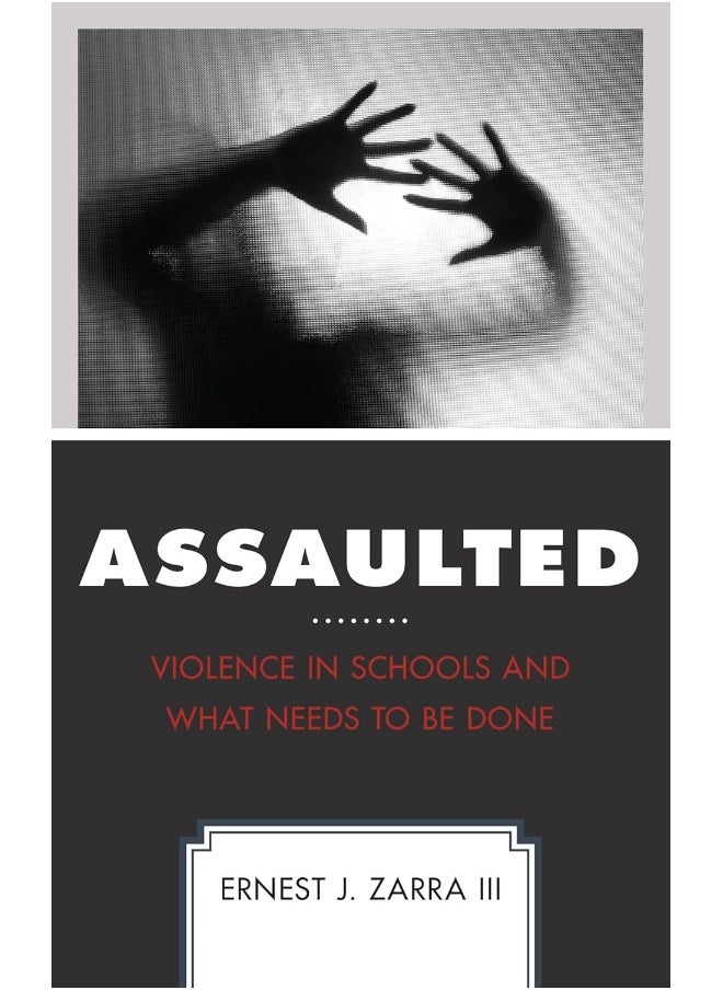 Assaulted: Violence in Schools and What Needs to Be Done 