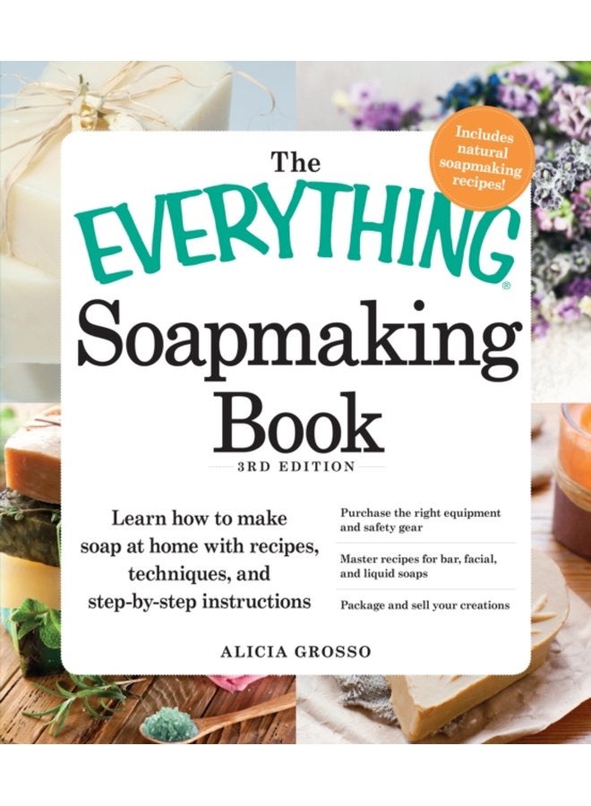 The Everything Soapmaking Book Learn How to Make Soap at Home with Recipes Techniques and Step by Step Instructions Purchase the right equipment and safety gear Master recipes for bar facial - Paperback